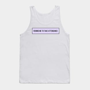 Remind Me to Take Attendance - Back to School Quotes Tank Top